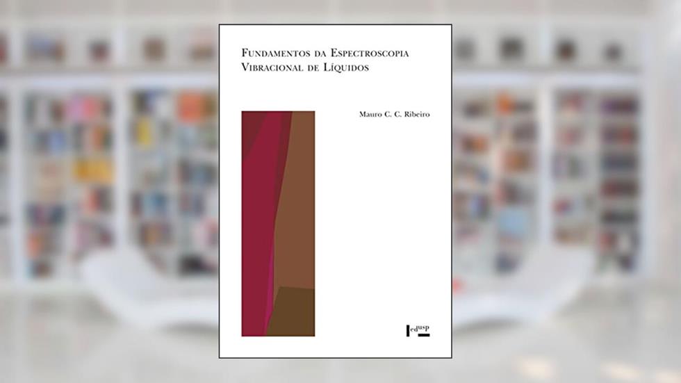Fundamentos da Espectroscopia Vibraciónal de Líquidos, do autor Mauro C. C. Ribeiro
