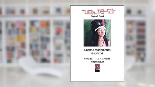 Capa de A Todos Os Indígenas E Aliados (Volume 1), do autor Yaguarê Yamã