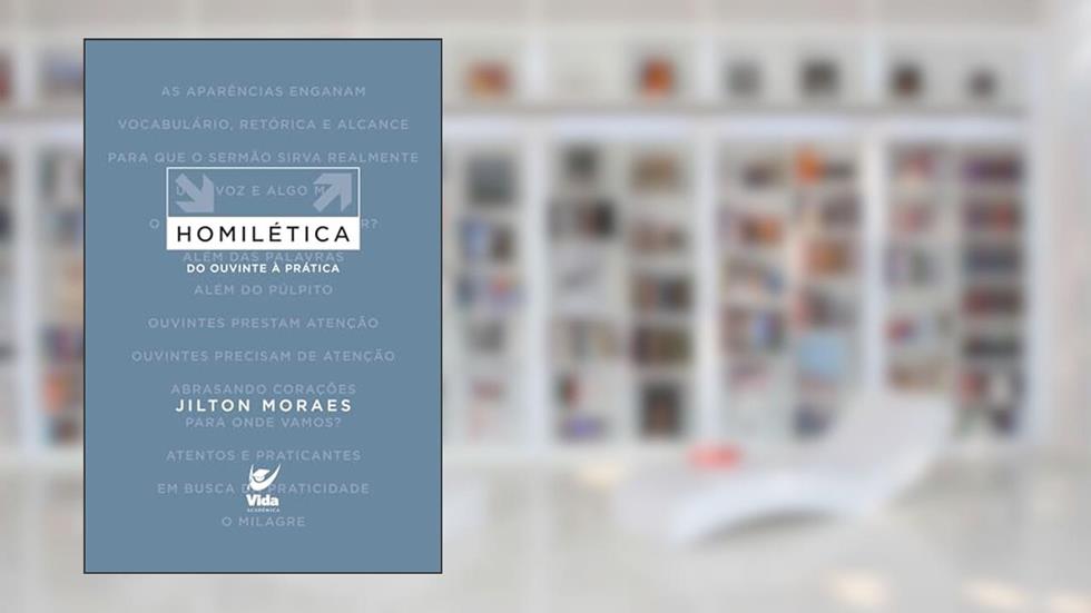 Homilética: Do Ouvinte a Prática (Volume 3), do autor Jilton Moraes