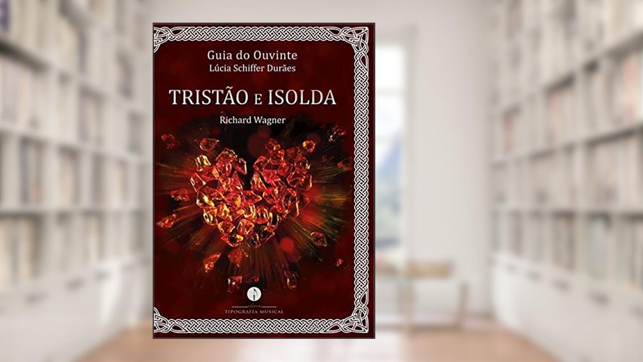 Guia do Ouvinte: Tristão e Isolda (Richard Wagner) - TM-001, do autor Não Informado