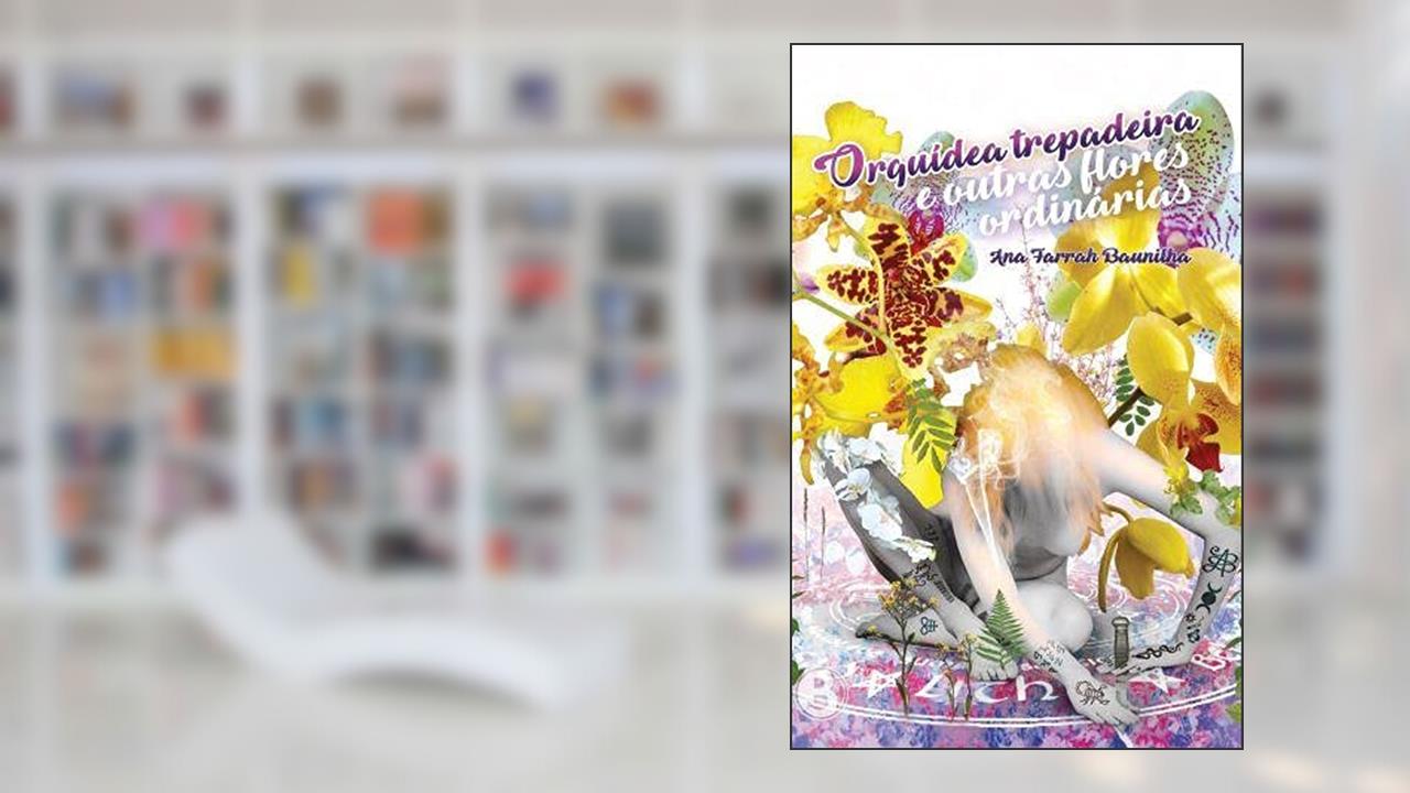 Orquídea trepadeira e outras flores ordinárias, do autor Ana Farrah Fernandes