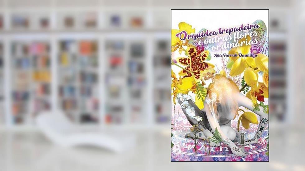 Orquídea trepadeira e outras flores ordinárias, do autor Ana Farrah Fernandes