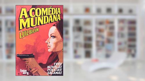 Capa de A Comédia Mundana. Três Novelas Policiais Sacanas, do autor Luiz Biajoni