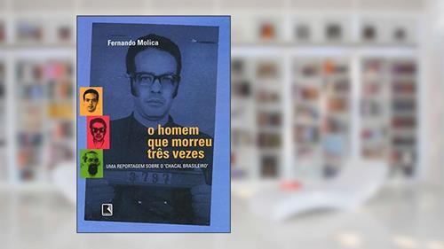 Capa de O homem que morreu três vezes: Uma reportagem sobre o Chacal Brasileiro: Uma reportagem sobre o chacal brasileiro, do autor Fernando Molica