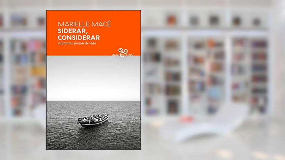 Siderar, considerar: Migrantes, formas de vida, do autor Marielle Macé