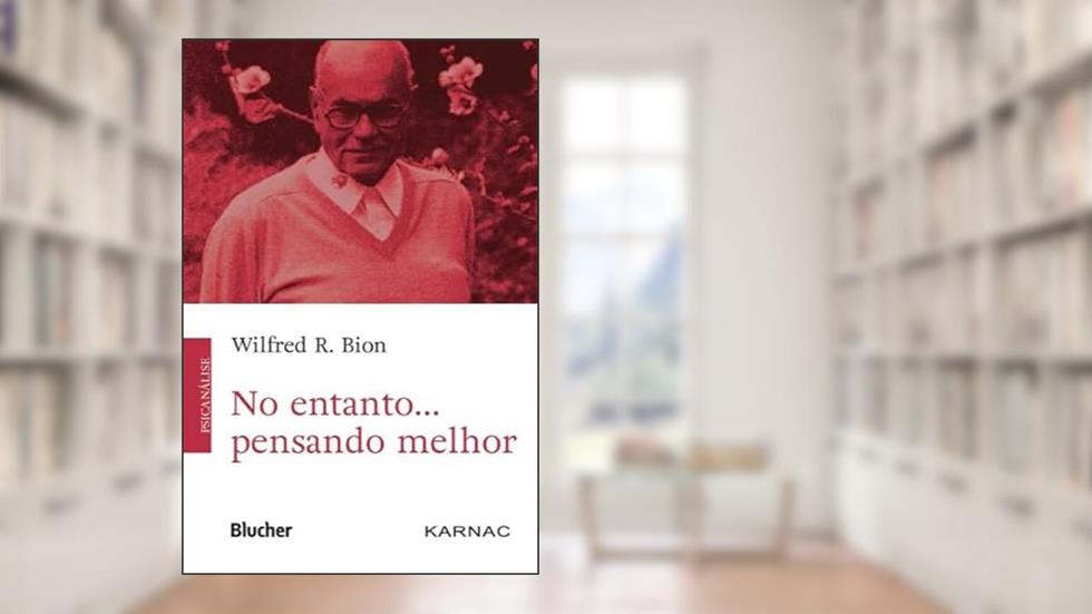 No Entanto... Pensando Melhor, do autor Wilfred R. Bion