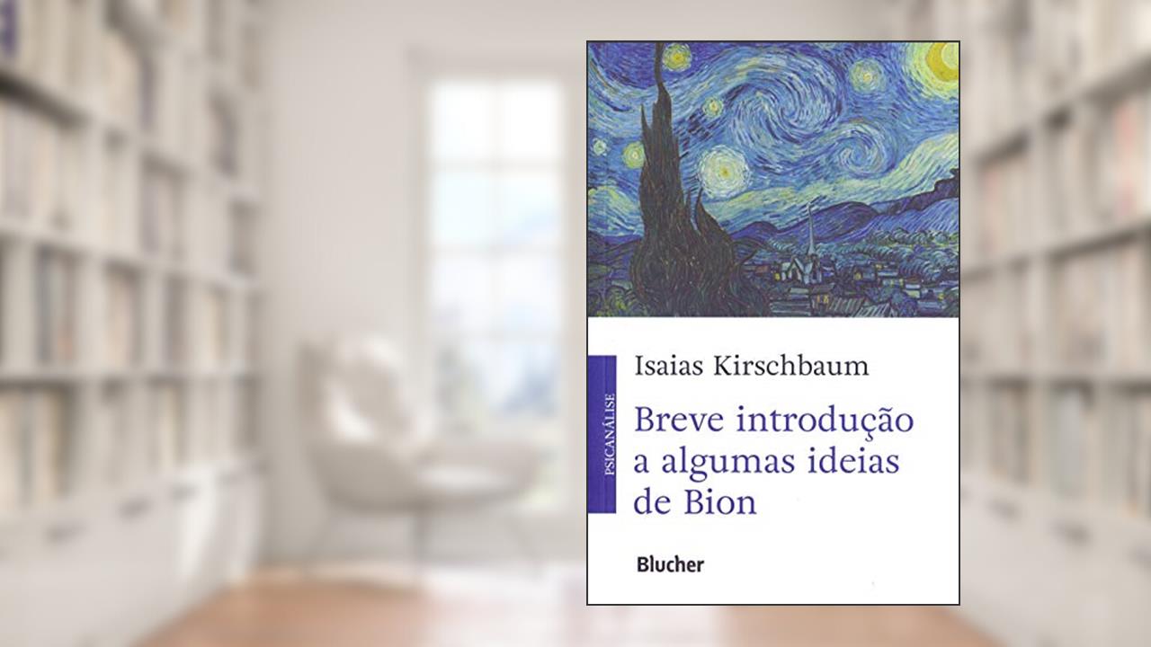 Breve Introdução a Algumas Ideias de Bion, do autor Isaias Kirschbaum
