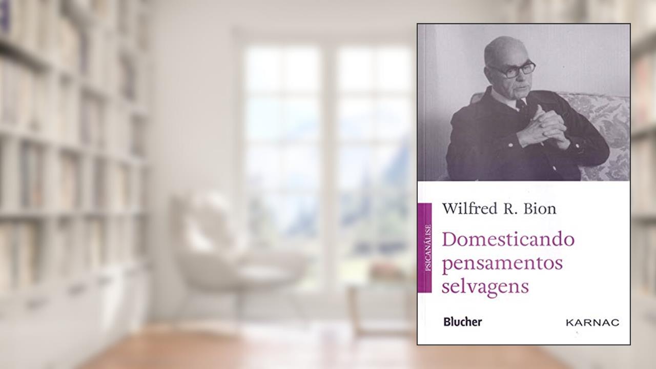 Domesticando Pensamentos Selvagens, do autor Wilfred R. Bion