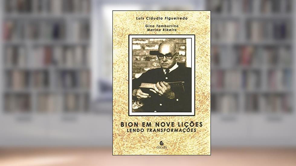 Bion em Nove Lições: Lendo Transformações, do autor Luís Cláudio Figueiredo; Gina Tamburrino; Marina Ribeiro