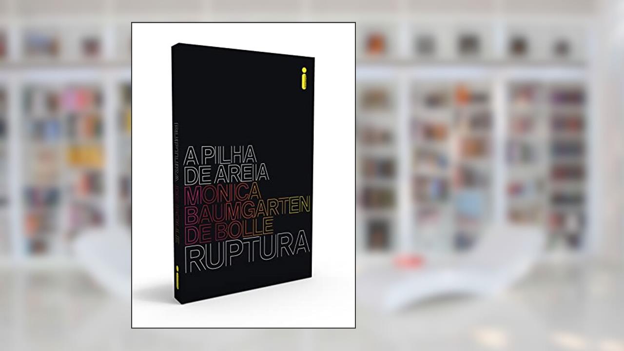 Ruptura: Série a pilha de areia livro 1, do autor Monica Baumgarten de Bolle