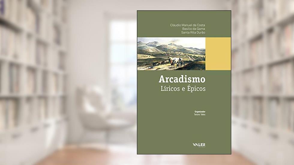 Arcadismo: Lírico e épicos, do autor Cláudio Manuel da Costa; Basílio da Gama; Santa Rita Durão