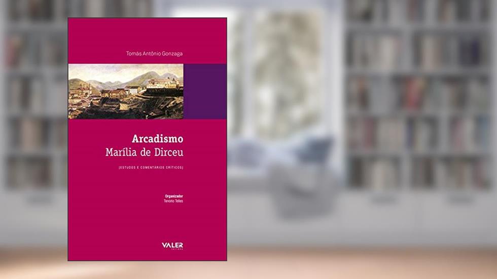 Arcadismo - Marília de Dirceu: Estudos e comentários críticos, do autor Tomás Antônio Gonzaga