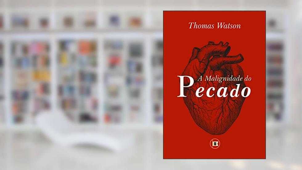 A Malignidade do Pecado, do autor Thomas Watson