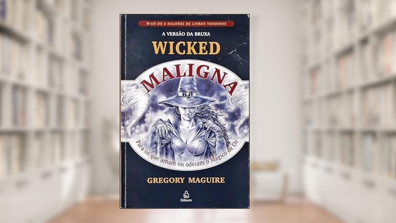 Maligna. Para os que Amam ou Odeiam o Magico de Oz, do autor Gregory Maguire