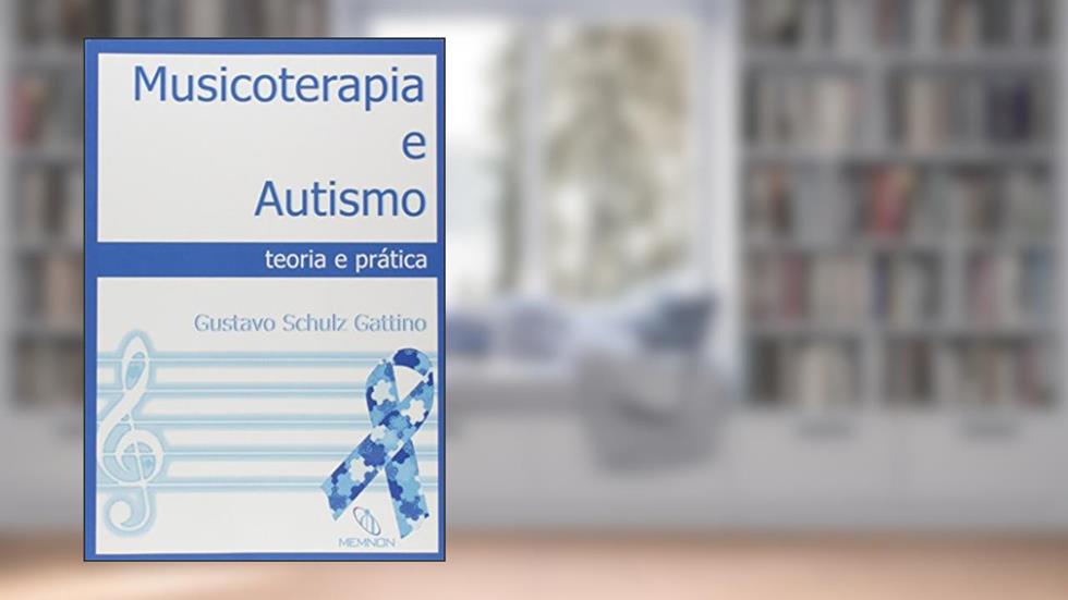 Musicoterapia e Autismo. Teoria e Prática, do autor Gustavo Schultze Gattino