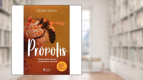 Capa de Própolis: Muito além de um antibiótico natural, do autor Walter Bretz