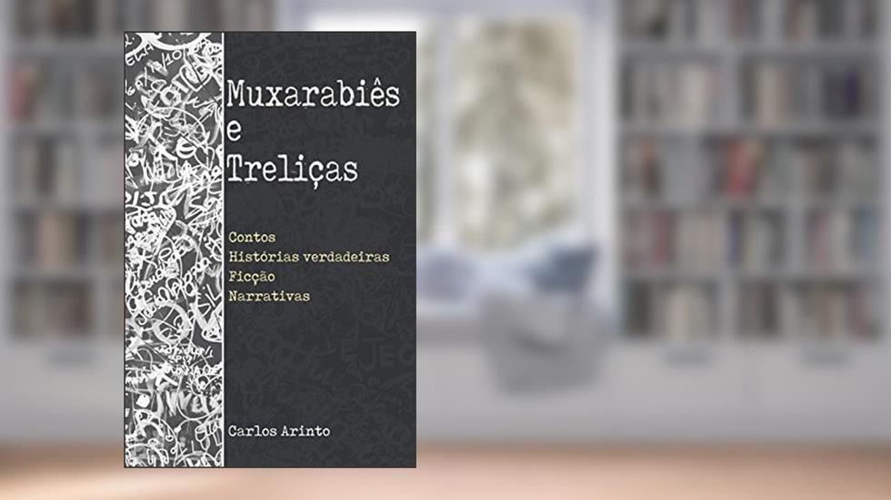 Muxarabiês e Treliças (Portuguese Edition), do autor carlos arinto