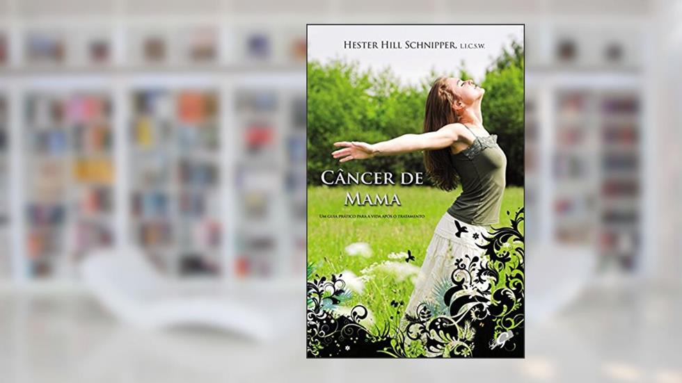 Câncer de mama: um guia prático para a vida após o tratamento, do autor Hester Hill Schnipper