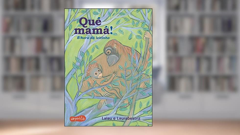 Qué Mamá!: É hora do leitinho, do autor Lalau; Laurabeatriz