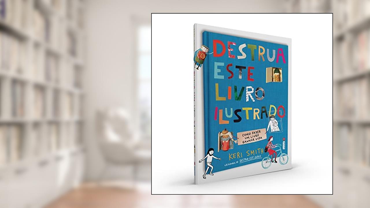 Destrua Este Livro Ilustrado: Como Fazer um Livro Ganhar Vida, do autor Keri Smith