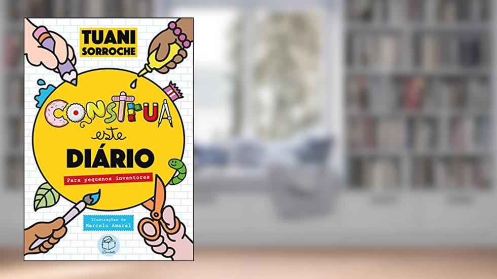 Construa este diário: Para pequenos inventores, do autor Tuani Sorroche