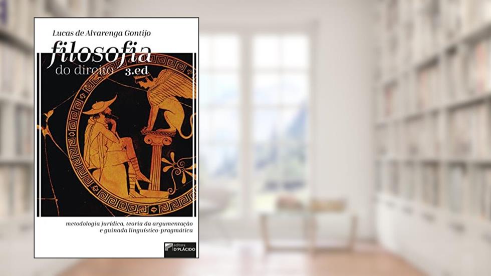 Filosofia do Direito: Metodologia Jurídica, Teoria da Argumentação e Guinada Linguístico-pragmática, do autor Lucas Alvarenga Gontijo