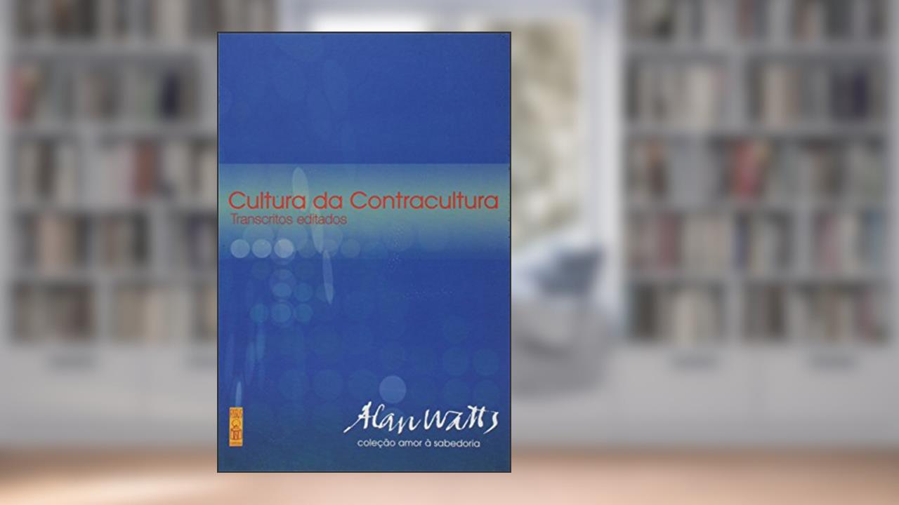A Cultura da Contracultura: Transcritos Editados, do autor Alan Watts