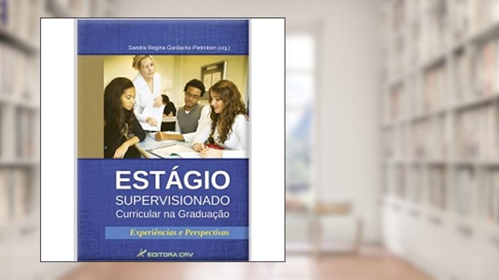 Estágio supervisionado curricular na graduação: experiências e perspectivas, do autor Sandra Regina Gardacho Pietrobon