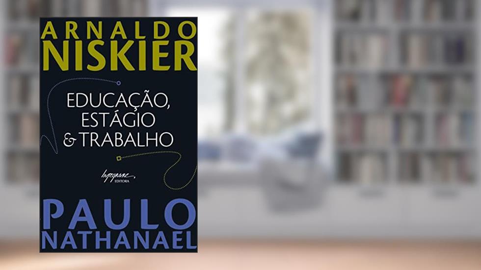 Educação, Estágio & Trabalho, do autor Arnaldo Niskier; Paulo Nathanael