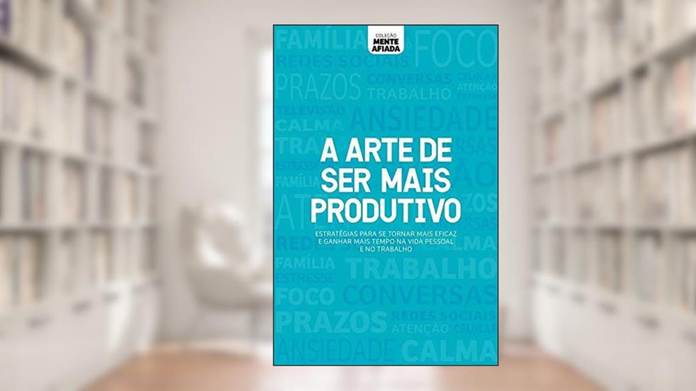 Coleção mente afiada - A arte de ser mais produtivo, do autor Alto Astral