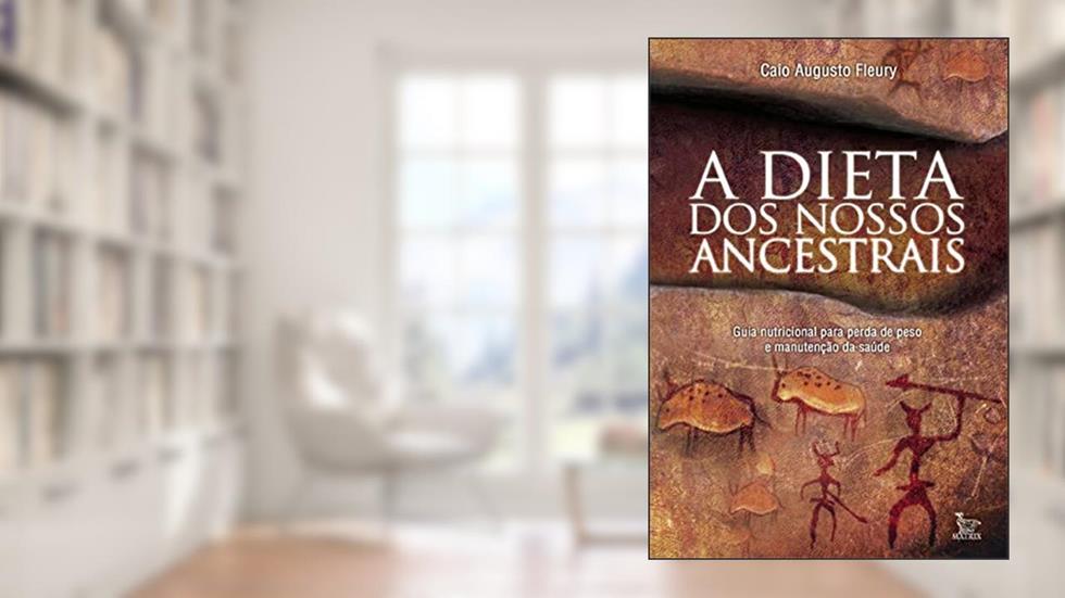A dieta dos nossos ancestrais, do autor Caio Augusto Fleury