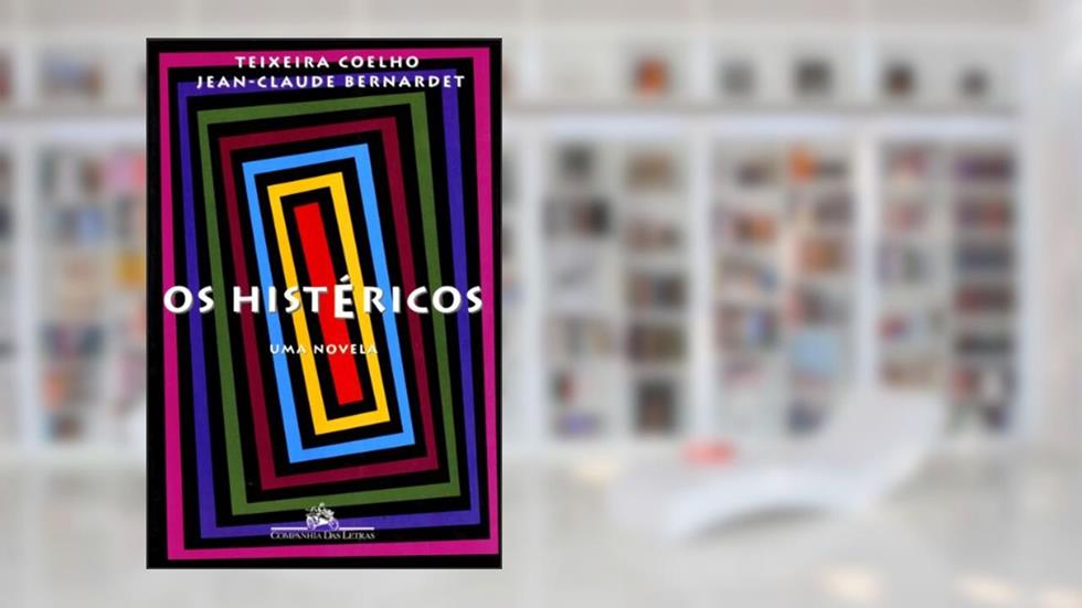 Os histéricos, do autor Jean-Claude Bernardet; Teixeira Coelho