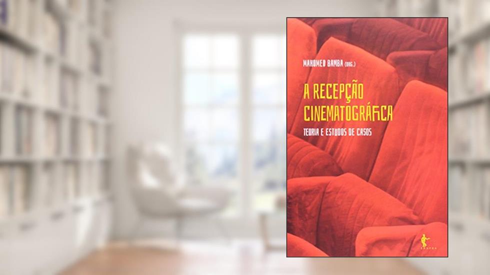 A Recepção Cinematográfica. Teoria e Estudos de Caso, do autor Mahomed Bamba