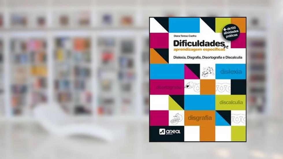 Dificuldades de Aprendizagem Específicas Dislexia, Disgrafia, Disortografia e Discalculia, do autor Diana Tereso Coelho