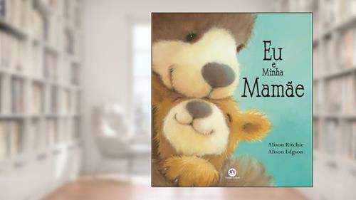 Capa de Eu e minha mamãe, do autor Alison Ritchie