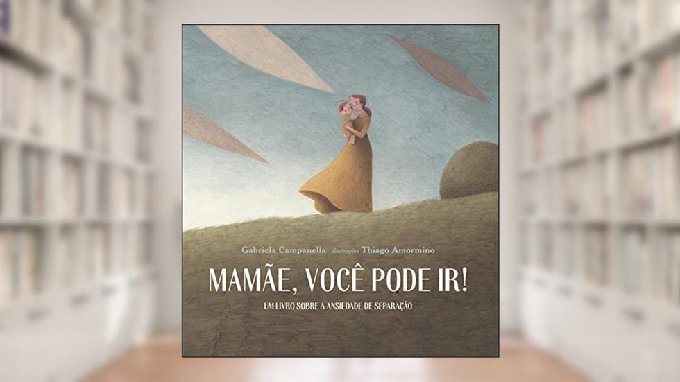 Mamãe, você pode ir!, do autor Gabriela Campanella