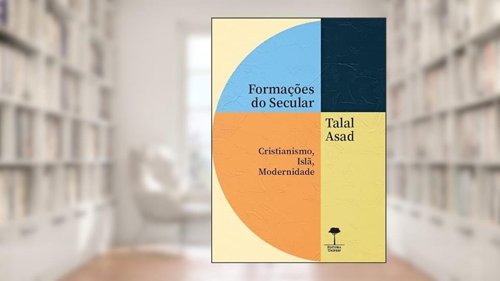 Formações do Secular: Cristianismo, Islã, Modernidade, do autor Talal Asad