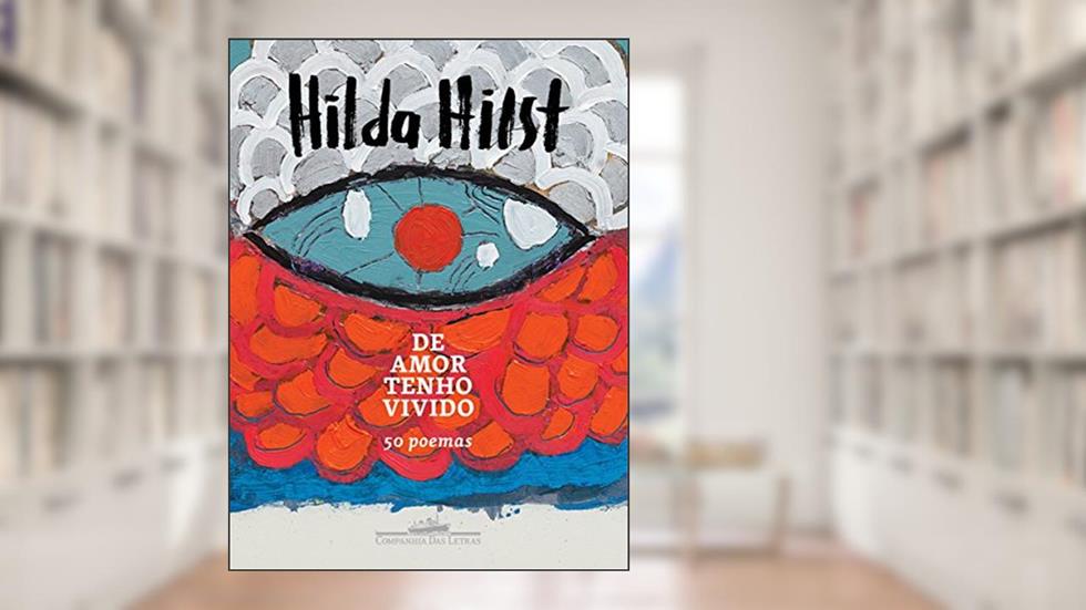 De amor tenho vivido: 50 poemas, do autor Hilda Hilst