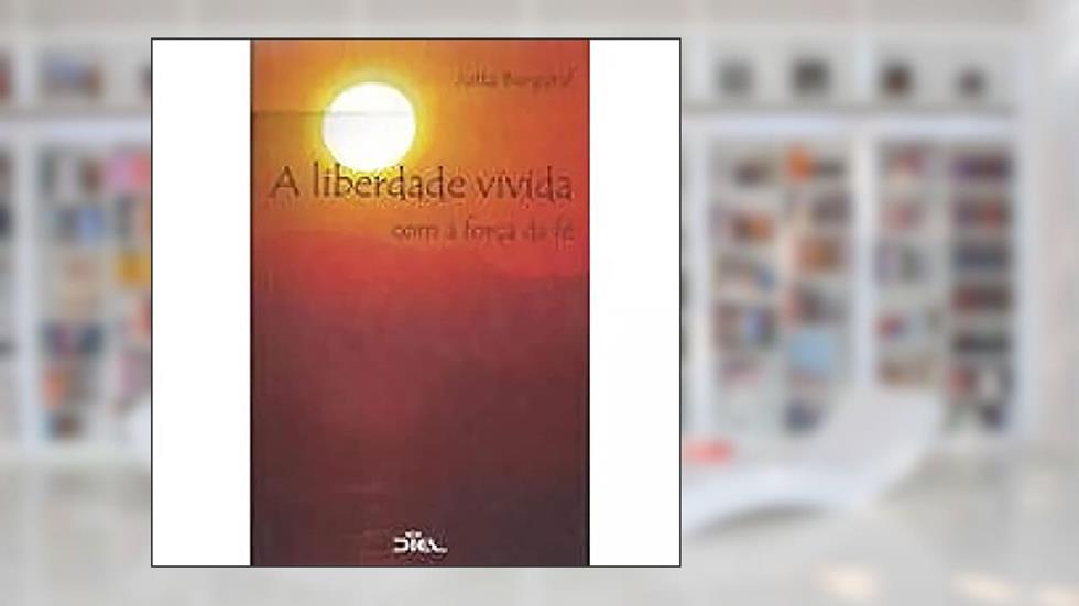 A Liberdade Vivida com a Forca da Fe - 1ª, do autor Jutta Burggraf
