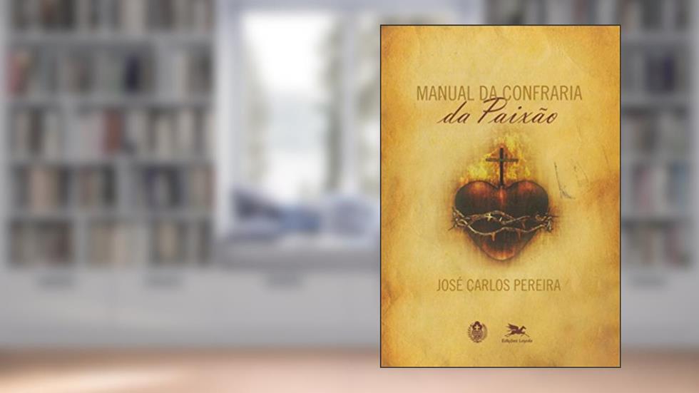 Manual da confraria da paixão, do autor José Carlos Pereira