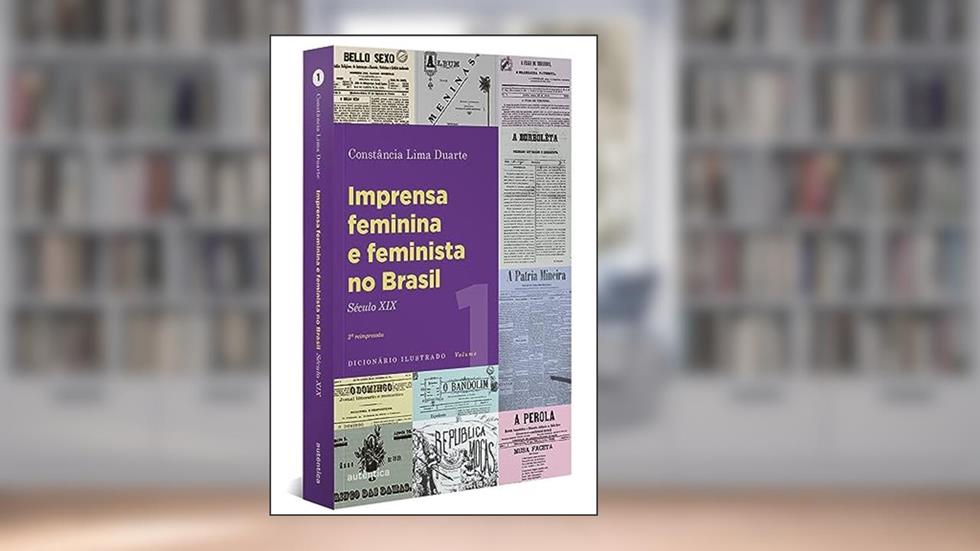 Imprensa feminina e feminista no Brasil. Volume 1: Século XIX, do autor Constância Lima Duarte