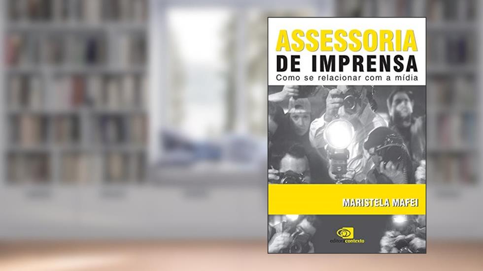 Assessoria de imprensa: Como se relacionar com a mídia, do autor Maristela Mafei