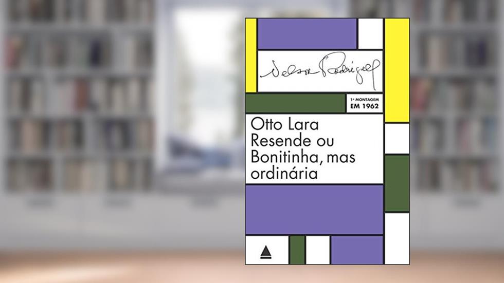 Otto Lara Resende ou Bonitinha, mas ordinária, do autor Nelson Rodrigues