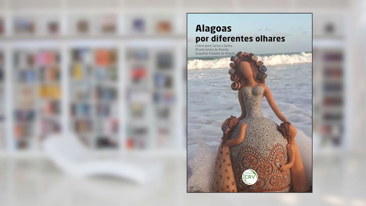 Alagoas por diferentes olhares, do autor Cirlene Jeane Santos e Santos; Ricardo Santos de Almeida; Jacqueline Praxedes de Almeida