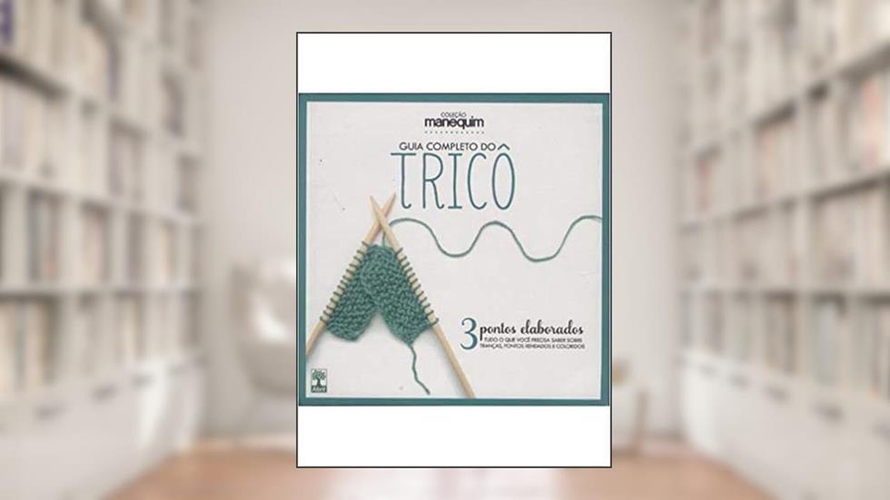 Guia Completo do Trico - Livro 3 Pontos Elaborados, do autor Vários Autores