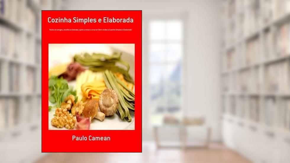 Cozinha Simples e Elaborada, do autor Paulo Camean