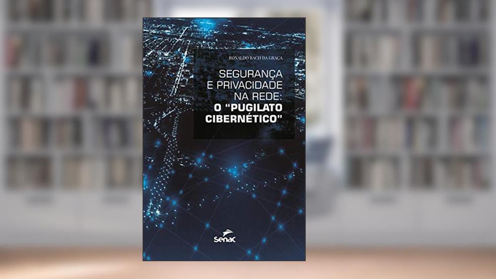 Segurança e privacidade na rede: o "pugilato cibernético", do autor Ronaldo Bach Graça