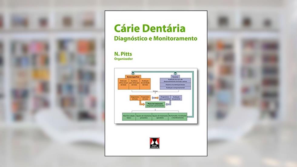 Cárie Dentária: Diagnóstico e Monitoramento, do autor Nigel Pitts