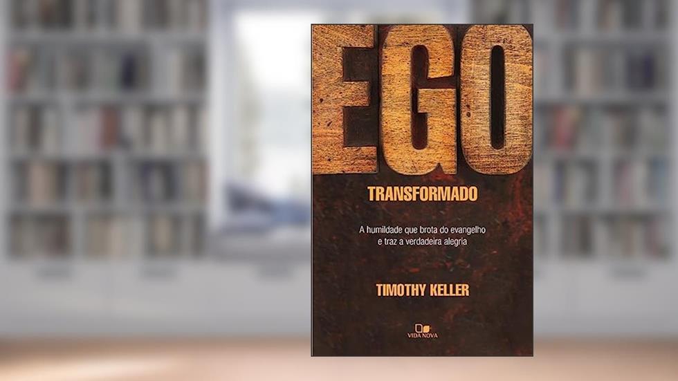 Ego Transformado, do autor Timothy Keller