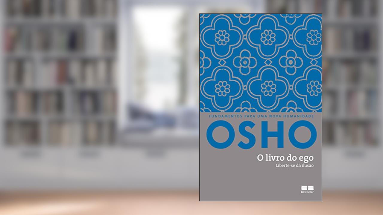O livro do ego: Liberte-se da ilusão, do autor Osho